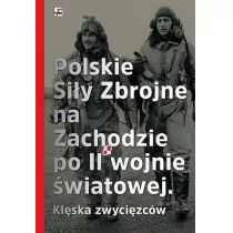 Polskie siły zbrojne na Zachodzie po II wojne światowej. Klęska zwycięzców - Opracowanie zbiorowe - Historia Polski Polskie siły zbrojne na Zachodzie po II wojne światowej. Klęska zwycięzców - Opracowanie zbiorowe - Historia Polski - miniaturka - grafika 1