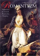 Książki o kulturze i sztuce - Romantyzm Malarstwo w czasach Fryderyka Chopina - miniaturka - grafika 1
