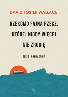 Rzekomo fajna rzecz, której nigdy więcej nie zrobię. Eseje i rozważania - E-booki - biografie - miniaturka - grafika 1