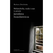 Zwolińska Barbara Melancholia, nuda i czas w prozie Jarosława Iwaszkiewicza - Książki o kulturze i sztuce - miniaturka - grafika 1