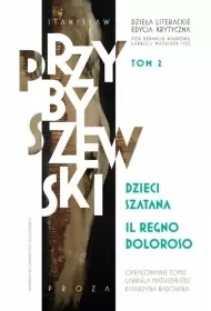 Dzieła literackie. Edycja krytyczna Tom 2 Dzieci szatana, Il regno doloroso - Stanisław Przybyszewski - Eseje - miniaturka - grafika 1