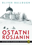 Historia świata - Ostatni rosjanin Historia pijanego narodu Olivier Bullough - miniaturka - grafika 1