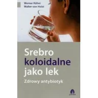 Zdrowie - poradniki - Purana Srebro koloidalne jako lek. Zdrowy antybiotyk - WERNER KUHNI, Holst Walter - miniaturka - grafika 1