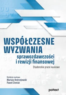 Poltext Współczesne wyzwania sprawozdawczości i rewizji finansowej - Finanse, księgowość, bankowość - miniaturka - grafika 1
