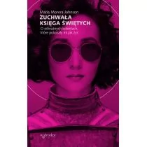 Zuchwała księga świętych O odważnych kobietach które pokazały mi jak żyć Johnson Maria Morera - Religia i religioznawstwo - miniaturka - grafika 1