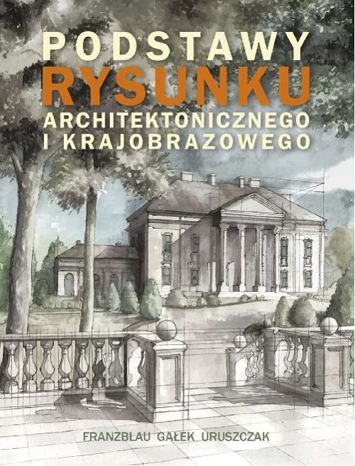 Ongrys Podstawy rysunku architektonicznego i krajobrazowego FRANZBLAU W.,GAŁEK M., URUSZCZAK M.