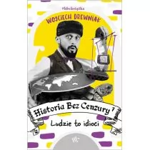 Ludzie to idioci. Historia bez cenzury. Tom 7 - Felietony i reportaże - miniaturka - grafika 1