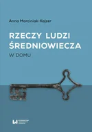 E-booki - historia - Rzeczy ludzi średniowiecza. W domu - miniaturka - grafika 1