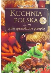 Kuchnia polska tylko sprawdzone przepisy - Poradniki hobbystyczne - miniaturka - grafika 1
