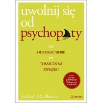 sensus Uwolnij się od psychopaty. Jak odzyskać siebie po toksycznym związku - Jackson MacKenzie - Psychologia - miniaturka - grafika 1