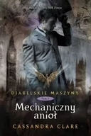 Fantasy - MAG Diabelskie maszyny. Tom 1. Mechaniczny anioł - Cassandra Clare - miniaturka - grafika 1