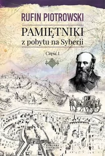 Zysk i S-ka Pamiętniki z pobytu na Syberii. Część 1 - Rufin Piotrowski - Wywiady, wspomnienia - miniaturka - grafika 1