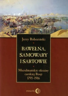 Bawełna, samowary i Sartowie - Jerzy Rohoziński - Historia świata - miniaturka - grafika 1