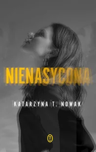 Katarzyna T. Nowak Nienasycona - Proza - miniaturka - grafika 1