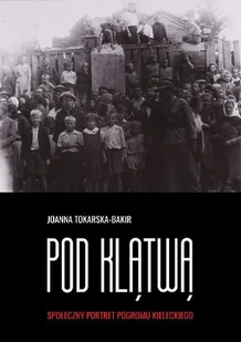 Pod klątwą. Społeczny portret pogromu kieleckiego. Tom 1 - Kulturoznawstwo i antropologia - miniaturka - grafika 1