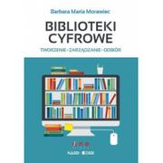 Książki o programowaniu - Helion Barbara Maria Morawiec Biblioteki cyfrowe. Tworzenie, zarządzanie, odbiór - miniaturka - grafika 1