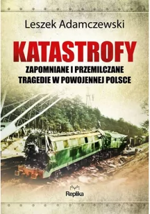 Replika Katastrofy. Zapomniane i przemilczane tragedie w powojennej Polsce LIT-41388 - Historia Polski - miniaturka - grafika 2