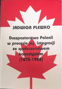 Duszpasterstwo Polonii w procesie jej integracji ze społeczeństwem kanadyjskim 1875 1988 - Felietony i reportaże - miniaturka - grafika 1
