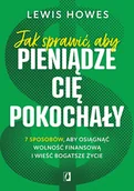 Rozwój osobisty - Jak sprawić, aby pieniądze cię pokochały. 7 sposobów, aby osiągnąć wolność finansową i wieść bogatsze życie - Lewis Howes - książka - miniaturka - grafika 1