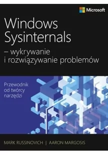 Windows Sysinternals - wykrywanie i rozwiązywanie problemów - Russinovich Mark; Margosis Aaron - Systemy operacyjne i oprogramowanie - miniaturka - grafika 2