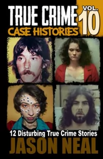 True Crime Case Histories - Volume 10: 12 Disturbing True Crime Stories of Murder, Deception, and Mayhem (Volume 10) - Pamiętniki, dzienniki, listy - miniaturka - grafika 1