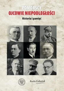 Pomorscy ojcowie niepodległości Historia i pamięć - Historia świata - miniaturka - grafika 1