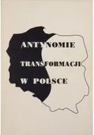 Filozofia i socjologia - Antynomie transformacji w Polsce - miniaturka - grafika 1