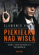 E-booki - historia - Piekiełko nad Wisłą. Sceny z życia polskich elit pod okupacją - miniaturka - grafika 1