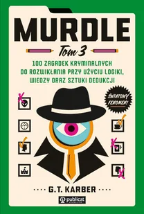 100 zagadek kryminalnych do rozwikłania przy użyciu logiki, wiedzy oraz sztuki dedukcji. Murdle. Tom 3 - Poradniki hobbystyczne - miniaturka - grafika 1