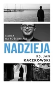 Religia i religioznawstwo - Nadzieja. Słowa na pożegnanie - Jan Kaczkowski - książka - miniaturka - grafika 1