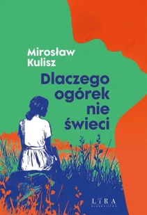 Dlaczego ogórek nie świeci - Mirosław Kulisz - Poezja - miniaturka - grafika 1