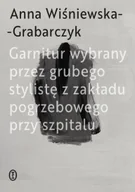 Poezja - Garnitur wybrany przez grubego stylistę z zakładu pogrzebowego przy szpitalu - Anna Wiśniewska-Grabarczyk - miniaturka - grafika 1