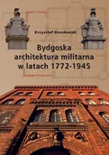 Książki o kulturze i sztuce - Bydgoska architektura militarna 1772-1945 - miniaturka - grafika 1