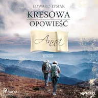 Audiobooki - literatura piękna - Kresowa opowieść. Tom IV. Anna Edward Łysiak - miniaturka - grafika 1
