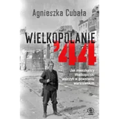 Historia świata - Wielkopolanie \'44 Jak mieszkańcy wielkopolski walczyli w powstaniu warszawskim - miniaturka - grafika 1