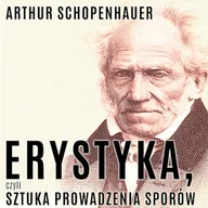 Audiobooki - poradniki - Erystyka, czyli sztuka prowadzenia sporów Arthur Schopenhauer - miniaturka - grafika 1