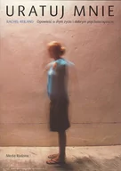 Psychologia - Media Rodzina Rachel Reiland Uratuj mnie. Opowieść o złym życiu i dobrym psychoterapeucie - miniaturka - grafika 1