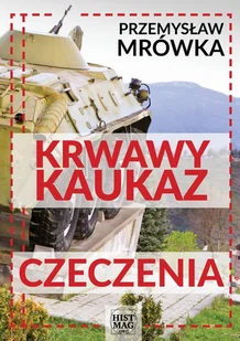 Przemysław Mrówka Krwawy Kaukaz: Czeczenia - Felietony i reportaże - miniaturka - grafika 1