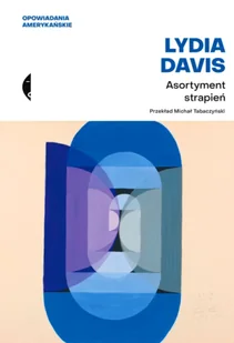 Asortyment strapień. Opowiadania amerykańskie - Lydia Davis - Proza - miniaturka - grafika 1