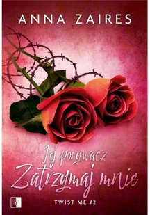 NieZwykłe Jej porywacz. Zatrzymaj mnie. Twist me. Tom 2 - Anna Zaires - Romanse - miniaturka - grafika 3