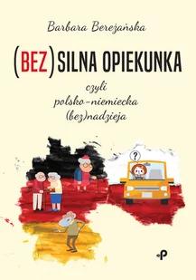 Bez)Silna Opiekunka Czyli Polsko-Niemiecka Bez)Nadzieja Barbara Bereżańska - Proza Bez)Silna Opiekunka Czyli Polsko-Niemiecka Bez)Nadzieja Barbara Bereżańska - Proza - miniaturka - grafika 1