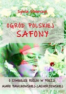 E-booki - podręczniki - Sylwia Stolarczyk Ogród polskiej Safony. O symbolice roślin w poezji Marii Pawlikowskiej-Jasnorzewskiej - miniaturka - grafika 1