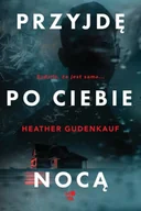 Horror, fantastyka grozy - Przyjdę po ciebie nocą - Heather Gudenkauf - miniaturka - grafika 1