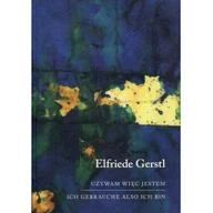 Powieści - Austeria Używam więc jestem Ich gebrauche also ich bin Gerstl Elfriede - miniaturka - grafika 1