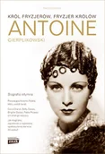 Biografie i autobiografie - Antoine Cierplikowski. Król fryzjerów, fryzjer królów - miniaturka - grafika 1
