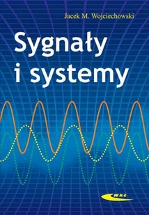 Sygnały i systemy - Wojciechowski Jacek M. - Podręczniki dla szkół wyższych - miniaturka - grafika 1