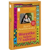 Edipresse Polska Wszystko będzie najlepiej. Kurs pozytywnego myślenia - Beata Pawlikowska - Poradniki hobbystyczne - miniaturka - grafika 1