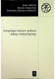 Antropologia miejscem spotkania i dialogu międzyreligijnego Używana - Religia i religioznawstwo - miniaturka - grafika 2
