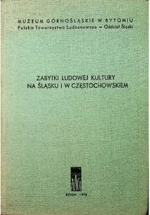 Zabytki Ludowej Kultury na Śląsku i w Częstochowskiem - Książki o kulturze i sztuce - miniaturka - grafika 1