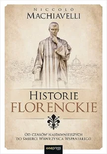 Historie florenckie. Od czasów najdawniejszych do śmierci Wawrzyńca Wspaniałego - Historia świata - miniaturka - grafika 1